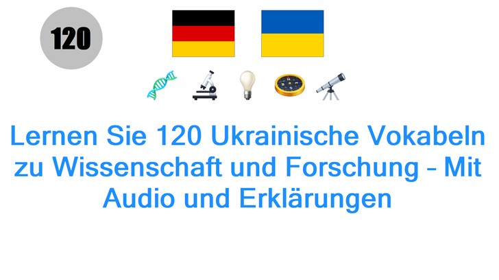 Lernen Sie 120 Ukrainische Vokabeln zu Wissenschaft und Forschung – Mit Audio und Erklärungen